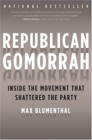 Republican Gomorrah: Inside the Movement that Shattered the Party