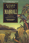 Maqroll: Three Novellas : The Snow of the Admiral/Ilona Comes With the Rain/Un Bel Morir