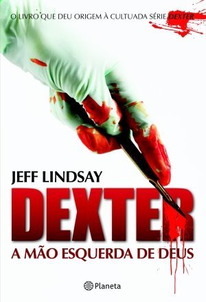 Dexter: A Mão Esquerda de Deus (Dexter, #1)