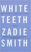 White Teeth by Zadie Smith
