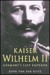 Kaiser Wilhem II Germany's Last Emperor by John Van der Kiste