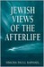 Jewish Views of the Afterlife by Simcha Paull Raphael