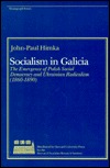 Socialism in Galicia: The Emergence of Polish Social Democracy and Ukrainian Radicalism