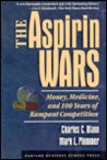 The Aspirin Wars: Money, Medicine & 100 Years of Rampant Competition The Aspirin Wars: Money, Medicine & 100 Years of Rampant Competition
