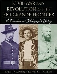 civil-war-and-revolution-on-the-rio-grande-frontier-a-narrative-and-photographic-history