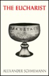 The Eucharist by Alexander Schmemann