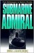 Submarine Admiral: From Battlewagons to Ballistic Missiles