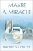 Maybe a Miracle by Brian Strause