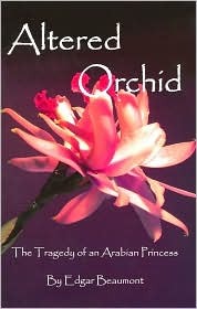 Altered Orchid: The Tragedy of a Moroccan Princess by Edgar Beaumont