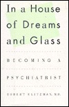 In a House of Dreams and Glass: Becoming a Psychiatrist por Robert Klitzman ePUB iBook PDF 978-0671734503