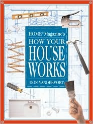how your house works by donald w vandervort how your house works