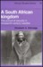 A South African Kingdom by Elizabeth A. Eldredge