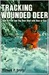 Tracking Wounded Deer How to Find and Tag Deer Shot With Bow or Gun by Richard P. Smith