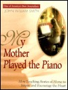 My Mother Played the Piano: More Tender Stories of Home to Deepen Your Faith DJVU PDF FB2 978-1878990754