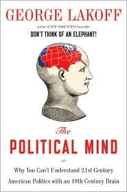 The Political Mind: Why You Cant Understand 21st-Century American Politics with an 18th-Century Brain