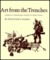 Art from the Trenches America's Uniformed Artists in World War I by Alfred E. Cornebise