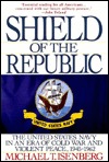 Shield of the Republic: The United States Navy in an Era of Cold War and Violent Peace