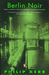 Berlin Noir March Violets; The Pale Criminal; A German Requiem by Philip Kerr