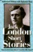 Short Stories of Jack London Authorized One-Volume Edition by Jack London