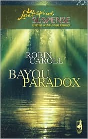 Bayou Paradox Bayou Series 4 By Robin Caroll