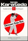 Traditional Karate-Do: Okinawa Goju Ryu, Vol. 1: The Fundamental Techniques