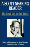 a-scott-nearing-reader-the-good-life-in-bad-times
