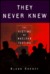 They Never Knew The Victims of Nuclear Testing by Glenn Alan Cheney