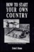 How to Start Your Own Country How You Can Profit from the Coming Decline of the Nation State by Erwin S. Strauss