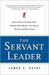 The Servant Leader How to Build a Creative Team, Develop Great Morale, and Improve Bottom-Line Performance by James A. Autry