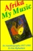 Afrika My Music An Autobiography, 1957-1983 by Es'kia Mphahlele