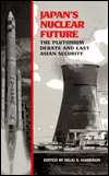 japan-s-nuclear-future-the-plutonium-debate-and-east-asian-security