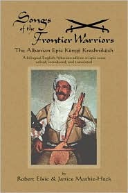 songs-of-the-frontier-warriors-kenge-kreshnikesh-albanian-epic-verse-in-a-bilingual-english-albanian-edition