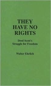 they-have-no-rights-dred-scott-s-struggle-for-freedom