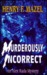Murderously Incorrect by Henry F. Mazel