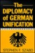 The Diplomacy of German Unification by Stephen F. Szabo