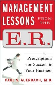 Management Lessons from the E.R.: Prescriptions for Success in Your Business