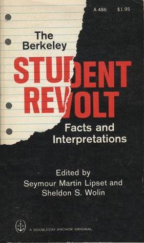 The Berkeley Student Revolt: Facts and Interpretations