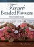 French Beaded Flowers: The Complete Guide