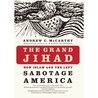The Grand Jihad: How Islam and the Left Sabotage America
