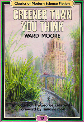 Fiction That Makes You Think About >> Greener Than You Think By Ward Moore Fiction That Makes You Think About >> Greener Than You Think By Ward Moore