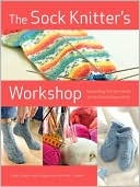 the-sock-knitter-s-workshop-everything-knitters-need-to-knit-socks-beautifully