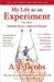 My Life as an Experiment One Man's Humble Quest to Improve Himself by Living As a Woman, Becoming George Washington, Telling No Lies, and Other Radical Tests by A.J. Jacobs