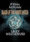 Blood of the White Witch (Of Witches and Warlocks, #3)
