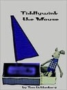Tiddlywink the Mouse