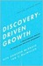 Discovery-Driven Growth: A Breakthrough Process to Reduce Risk and Seize Opportunity