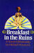 Breakfast In The Ruins A Novel Of Inhumanity by Michael Moorcock