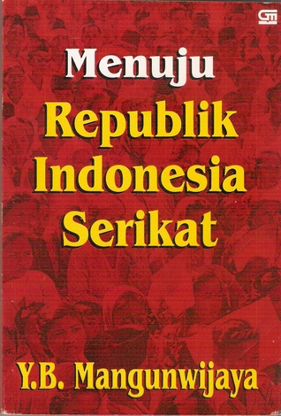 menuju republik indonesia serikat by y b mangunwijaya menuju republik indonesia serikat by y b mangunwijaya