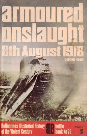 Armoured Onslaught: 8th August 1918 (Ballantine's Illustrated History of the Violent Century: Battle book No. 25)