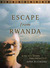 Escape from Rwanda A True Story of Faith, Hope, and Survival by John Y. Bizimana