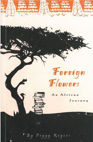 Foreign Flowers An African Journey